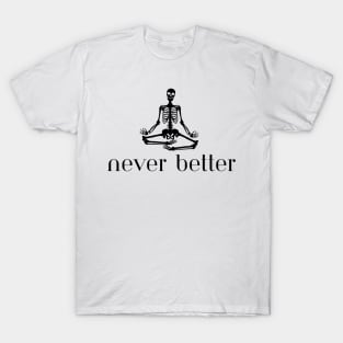 Never Better T-Shirt